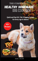 Complete Healthy Homemade Dog Cookbook