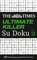 The Times Ultimate Killer Su Doku Book 13: 200 Challenging Puzzles from the Tmes