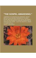 The Gospel Awakening.; Comprising the Sermons and Addresses, Prayer-Meeting Talks and Bible Readings of the Great Revival Meetings Conducted by Moody