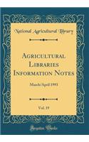 Agricultural Libraries Information Notes, Vol. 19: March/April 1993 (Classic Reprint)