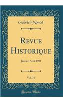 Revue Historique, Vol. 75: Janvier-Avril 1901 (Classic Reprint): Janvier-Avril 1901 (Classic Reprint)