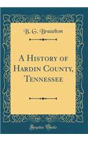 A History of Hardin County, Tennessee (Classic Reprint)
