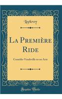 La PremiÃ¨re Ride: ComÃ©die-Vaudeville En Un Acte (Classic Reprint)