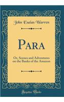 Para: Or, Scenes and Adventures on the Banks of the Amazon (Classic Reprint)