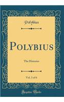 Polybius, Vol. 3 of 6: The Histories (Classic Reprint)