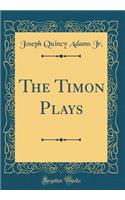 The Timon Plays (Classic Reprint)