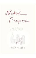 Naked Prayers: Honest confessions to a loving God