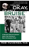 You're Okay, It's Just a Bruise: A Doctor's Sideline Secrets about Pro Football's Most Outrageous Team
