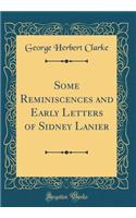 Some Reminiscences and Early Letters of Sidney Lanier (Classic Reprint)