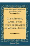 Club Stories, Washington State Federation of Women's Clubs (Classic Reprint)