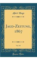 Jagd-Zeitung, 1867, Vol. 10 (Classic Reprint)