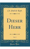 Dieser Herr, Vol. 3 (Classic Reprint)