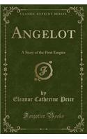 Angelot: A Story of the First Empire (Classic Reprint)