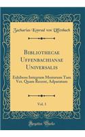 Bibliothecae Uffenbachianae Universalis, Vol. 3: Exhibens Integrum Msstorum Tam Vet. Quam Recent, Adparatum (Classic Reprint)