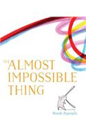 The Almost Impossible Thing