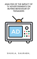 Analysis of the impact of TV advertisements on buying behaviour of teenagers