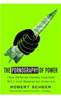 The Pornography Of Power : How Defense Hawks Hijacked 9 11 And Weakened America