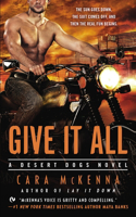 Give It All: (2 A Desert Dogs Novel)
