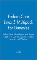 Fedora Core Linux 5 Multipack for Dummies: Fedora Core 3 Distribution with Source Code on 9 CDs for Customers Without Access to a DVD Drive