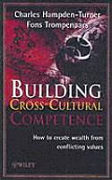 Building Cross-Cultural Competence - How to Create  Wealth from Conflicting Values