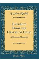 Excerpts from the Crater of Gold: A Mysterious Manuscript (Classic Reprint)