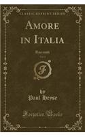 Amore in Italia, Vol. 1: Racconti (Classic Reprint): Racconti (Classic Reprint)