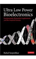 Ultra Low Power Bioelectronics: Fundamentals, Biomedical Applications, and Bio-Inspired Systems