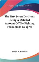 First Seven Divisions Being A Detailed Account Of The Fighting From Mons To Ypres