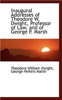 Inaugural Addresses of Theodore W. Dwight, Professor of Law, and of George P. Marsh