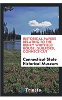 Historical Papers Relating to the Henry Whitfield House, Guilford, Connecticut