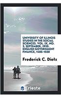 University of Illinois studies in the social sciences. Vol. IX, No. 3, September, 1920. English government finance, 1485-1558