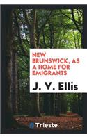 New Brunswick, as a Home for Emigrants