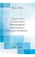 Leï¿½ons Sur Les Fonctions Mï¿½romorphes, Professï¿½es Au Collï¿½ge de France (Classic Reprint)