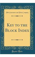 Key to the Block Index (Classic Reprint)