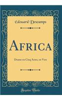 Africa: Drame En Cinq Actes, En Vers (Classic Reprint): Drame En Cinq Actes, En Vers (Classic Reprint)