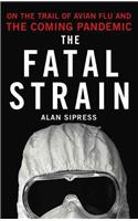 The Fatal Strain: On the Trail of Avian Flu and the Coming Pandemic