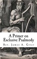 Primer on Exclusive Psalmody