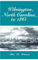 Wilmington, North Carolina, to 1861