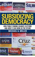 Subsidizing Democracy: How Public Funding Changes Elections and How It Can Work in the Future(English)