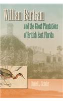 William Bartram And The Ghost Plantations Of British East Florida