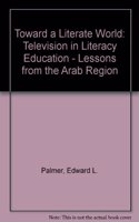 Toward a Literate World: Television in Literacy Education--Lessons from the Arab Region