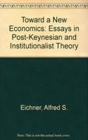 Toward a New Economics: Essays in Post-Keynesian and Institutionalist Theory