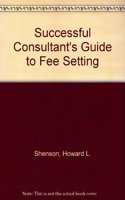 Successful Consultant's Guide to Fee Setting