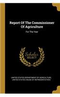 Report Of The Commissioner Of Agriculture: For The Year