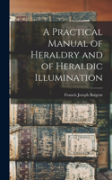 Practical Manual of Heraldry and of Heraldic Illumination