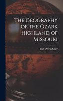 Geography of the Ozark Highland of Missouri [electronic Resource]