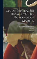 Major-General Sir Thomas Munro, Governor of Madrus