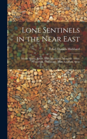 Lone Sentinels in the Near East: Myrtle Shane, Bitlis: Mary Matthews, Monastir: Olive Crawford, Trebizond: Mary Graffam, Sivas