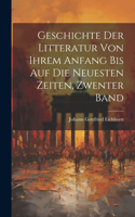 Geschichte Der Litteratur Von Ihrem Anfang Bis Auf Die Neuesten Zeiten, Zwenter Band