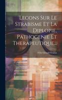 Lecons Sur Le Strabisme Et La Diplopie, Pathogenie Et Therapeutique...